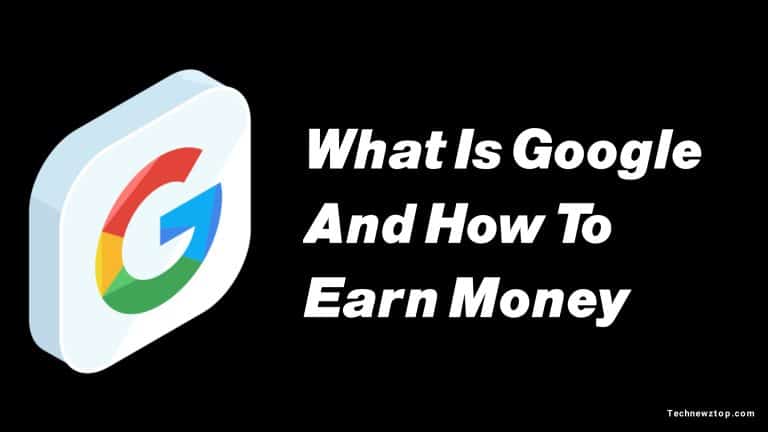 What is Google and how to Earn money?