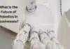 What is the Future of Robotics in Businesses? What is the Future of Robotics in Businesses?