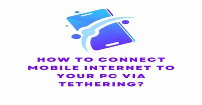 How To Connect Mobile Internet To Your Pc Via Tethering?