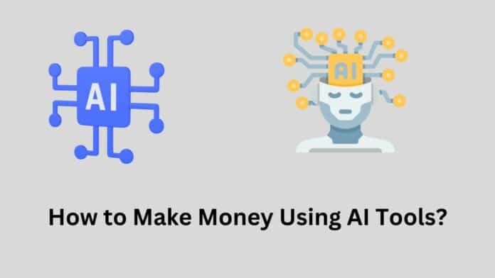 How to Make Money Using AI Tools